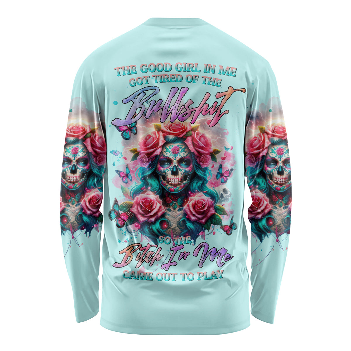 Rose Skull Long Sleeve Shirt The Good Girl In Me Got Tired Of The Bullshit - Wonder Print Shop