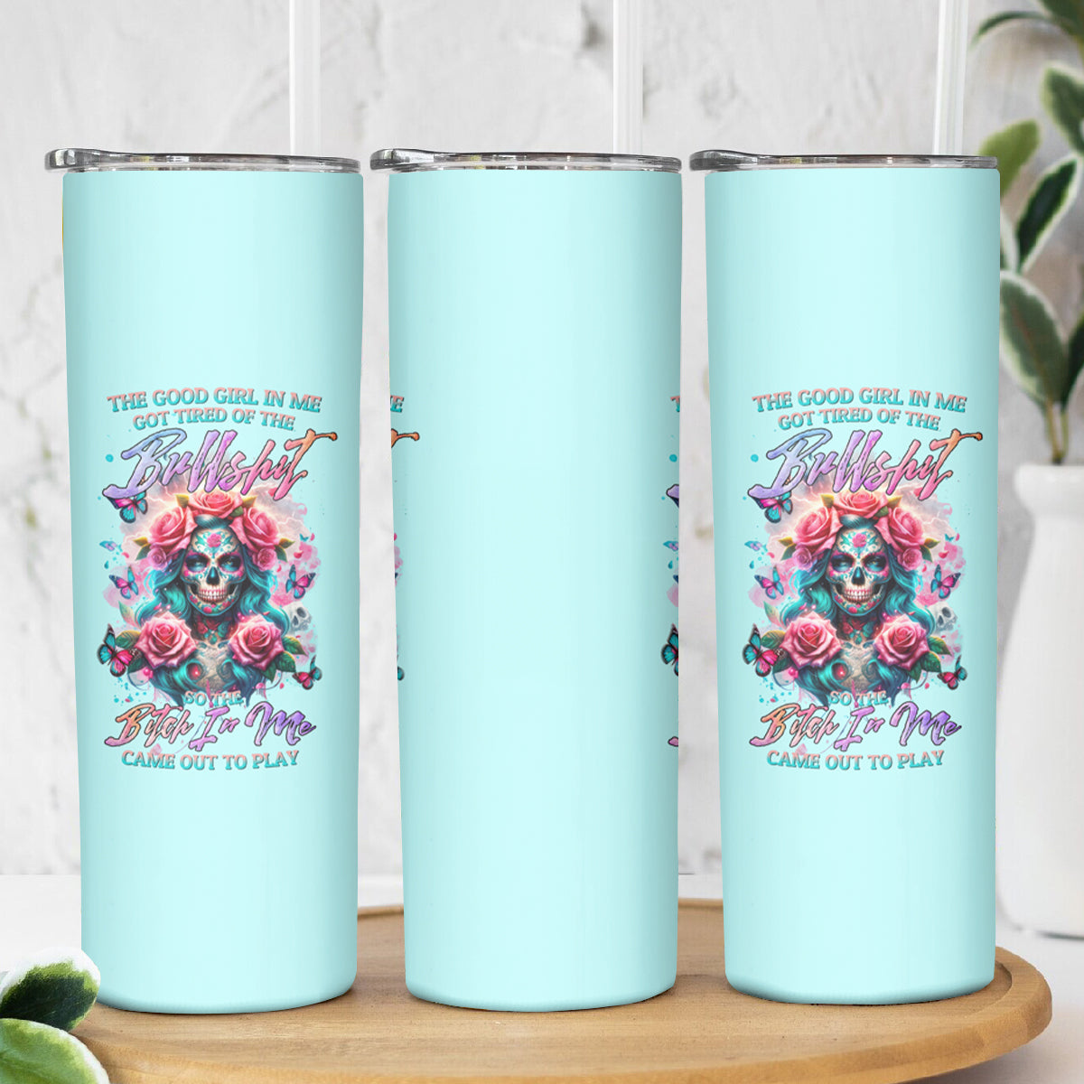 Rose Skull Skinny Tumbler The Good Girl In Me Got Tired Of The Bullshit - Wonder Print Shop