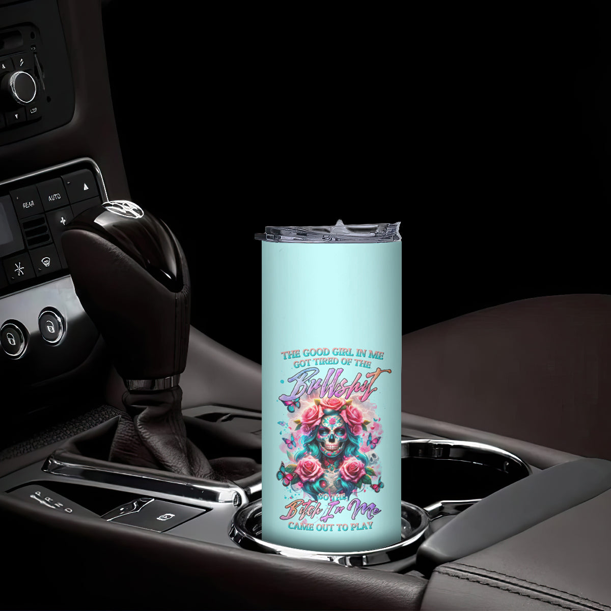 Rose Skull Skinny Tumbler The Good Girl In Me Got Tired Of The Bullshit - Wonder Print Shop