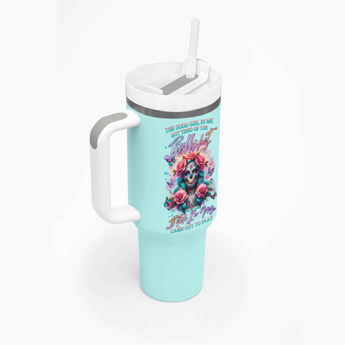 Rose Skull Tumbler With Handle The Good Girl In Me Got Tired Of The Bullshit - Wonder Print Shop