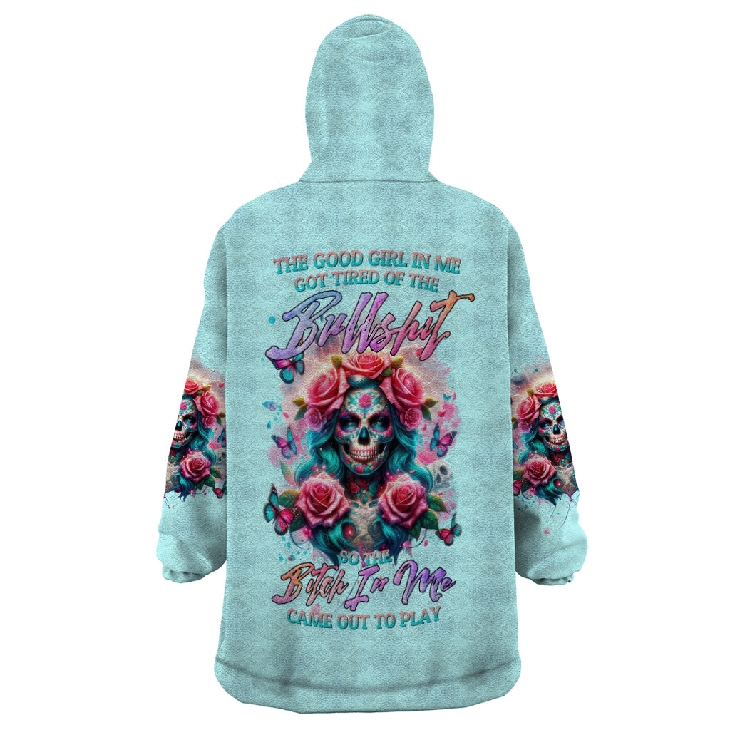 Rose Skull Wearable Blanket Hoodie The Good Girl In Me Got Tired Of The Bullshit - Wonder Print Shop