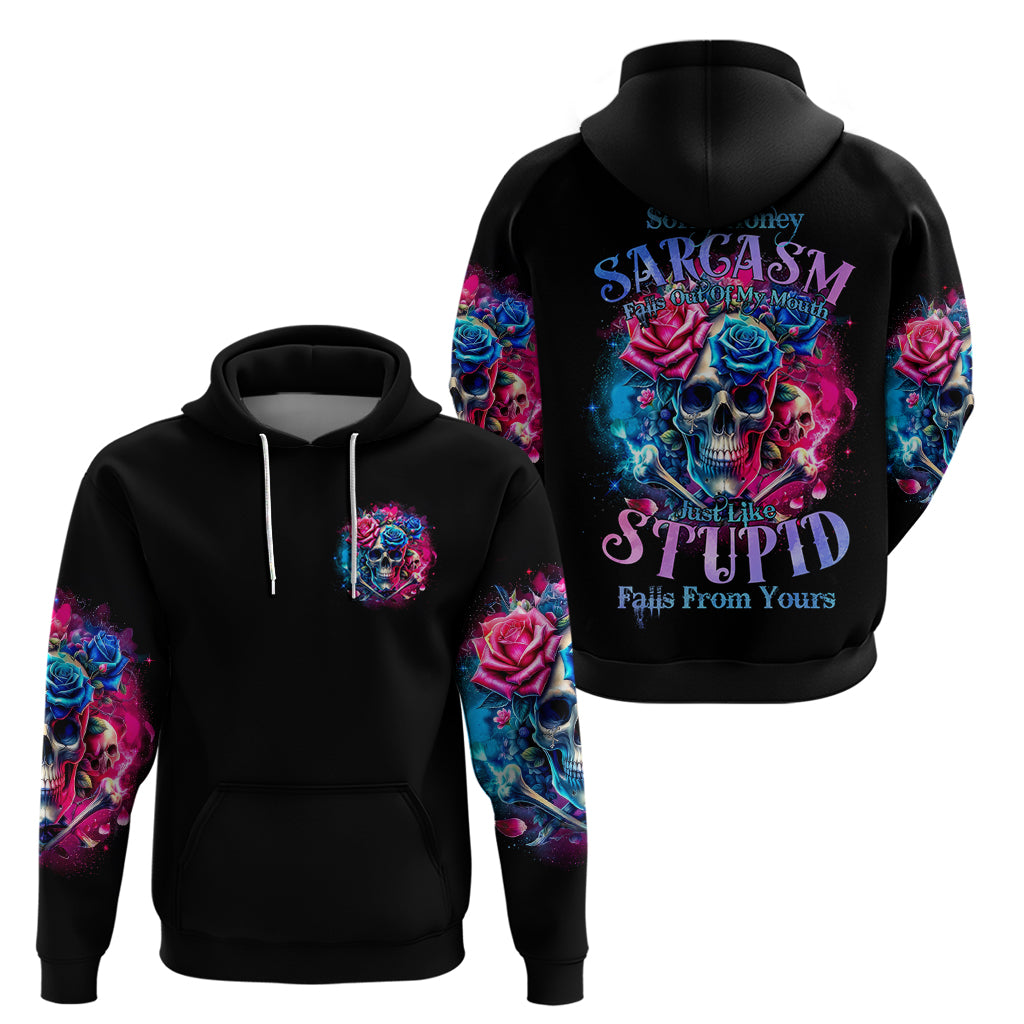 Rose SKull Hoodie Sorry Honey Sarcasm Falls Out Of My Mouth Just Like Stupid Fall From Your - Wonder Print Shop