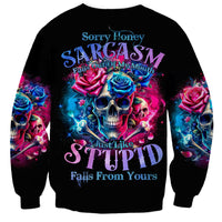 Rose SKull Sweatshirt Sorry Honey Sarcasm Falls Out Of My Mouth Just Like Stupid Fall From Your - Wonder Print Shop