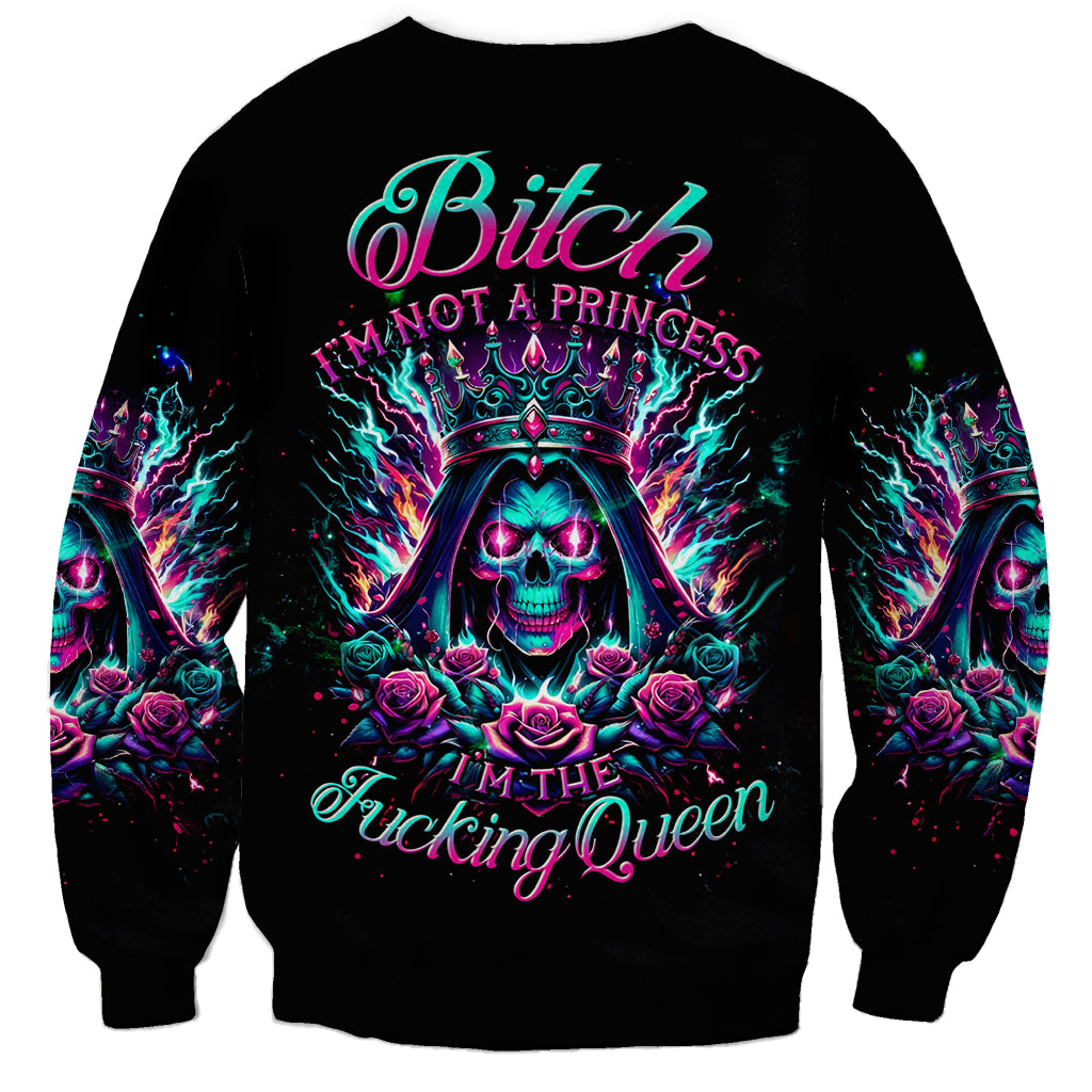 Queen Skull Sweatshirt Bitch I'm Not A Princess I'm The Fucking Queen - Wonder Print Shop