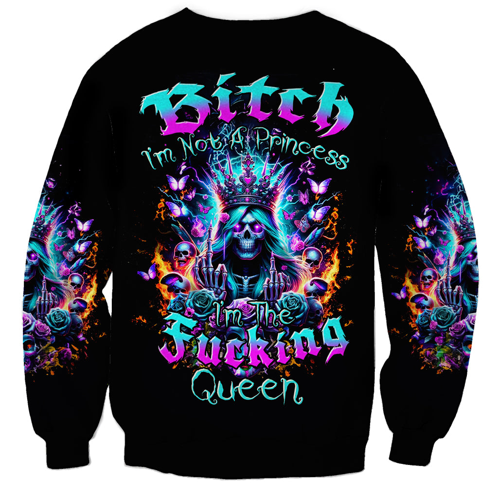 Queen Skull Sweatshirt Bitch I'm Not A Princess I'm The Fucking Queen - Wonder Print Shop