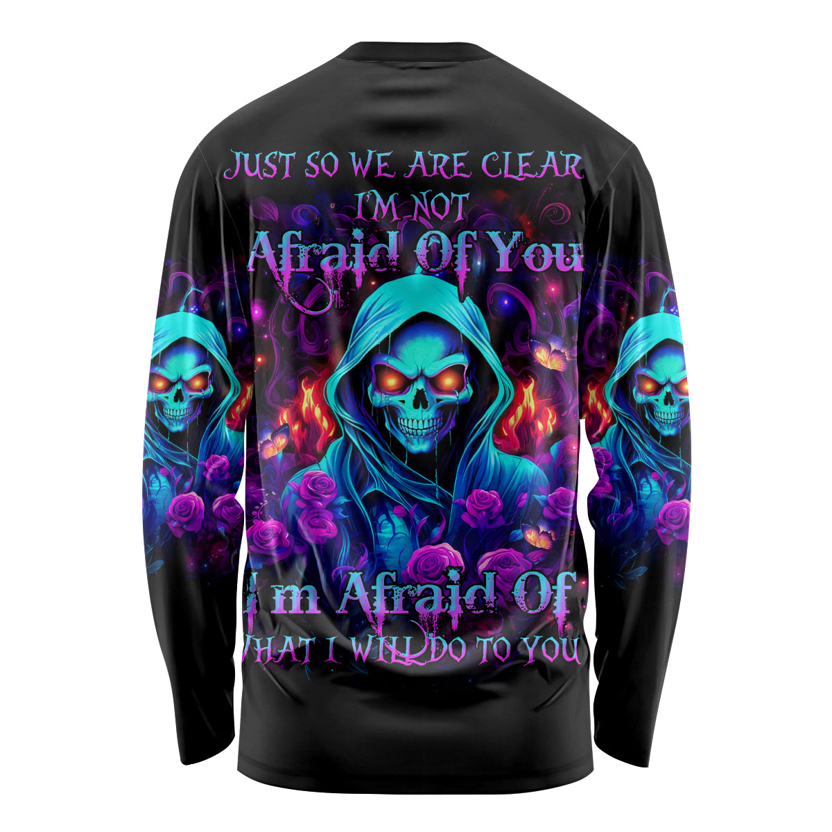 Rose Skull Long Sleeve Shirt Just So We Are Clear I'm Not Afraid Of You - Wonder Print Shop
