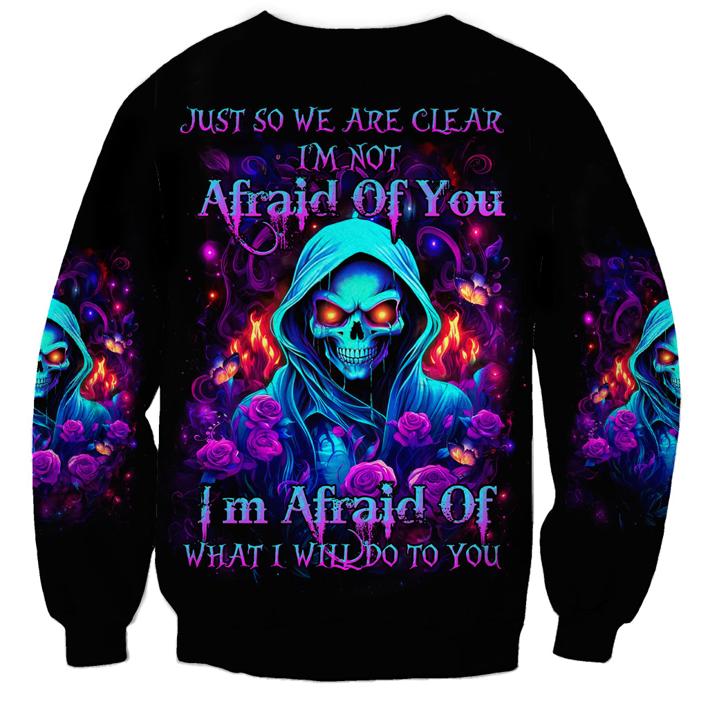 Rose Skull Sweatshirt Just So We Are Clear I'm Not Afraid Of You - Wonder Print Shop