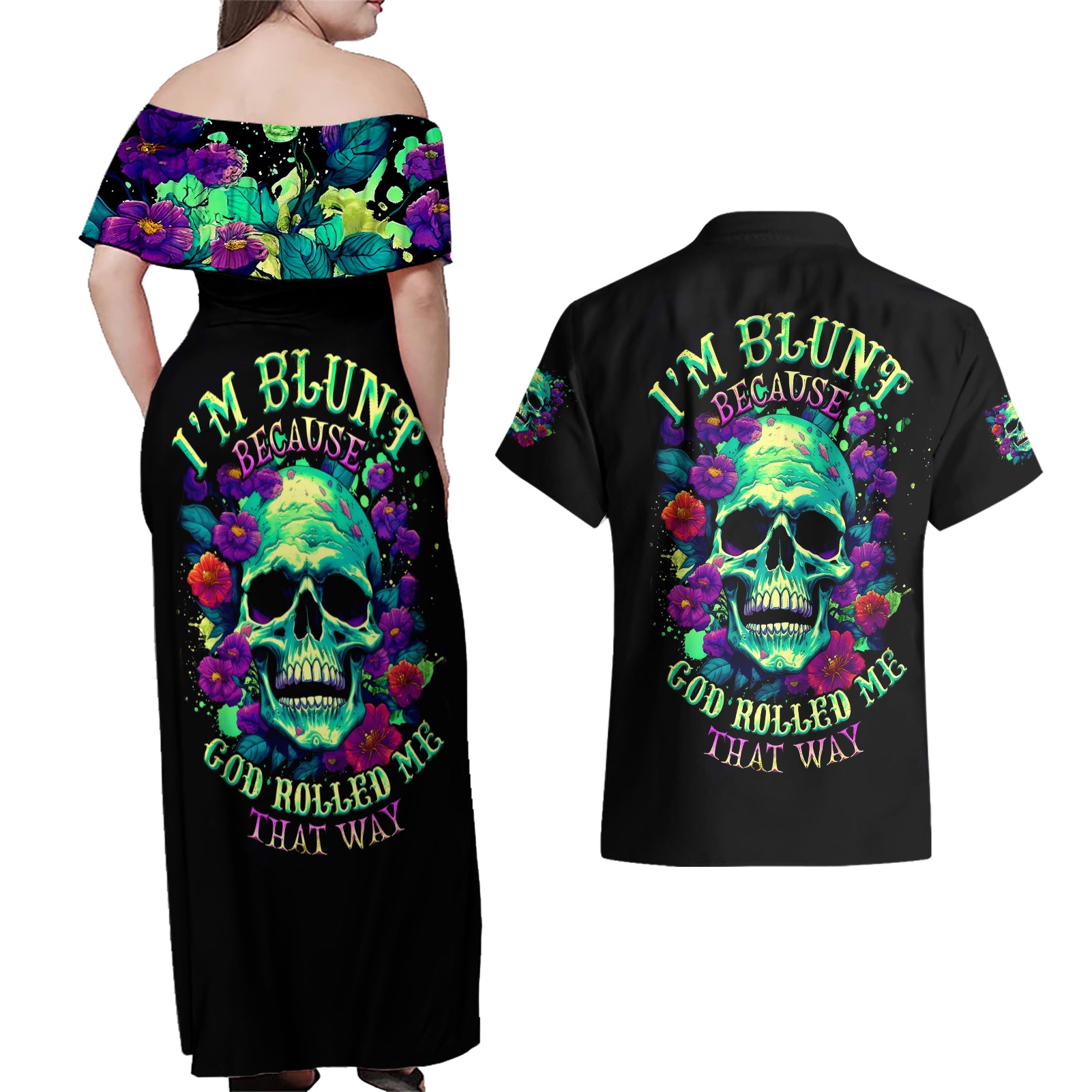 Flower Skull Couples Matching Off Shoulder Maxi Dress and Hawaiian Shirt I Blunt Because God Rolled Me That Way - Wonder Print Shop
