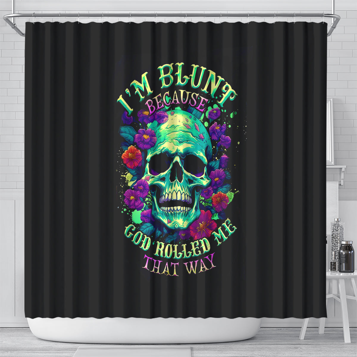 flower-skull-shower-curtain-i-blunt-because-god-rolled-me-that-way