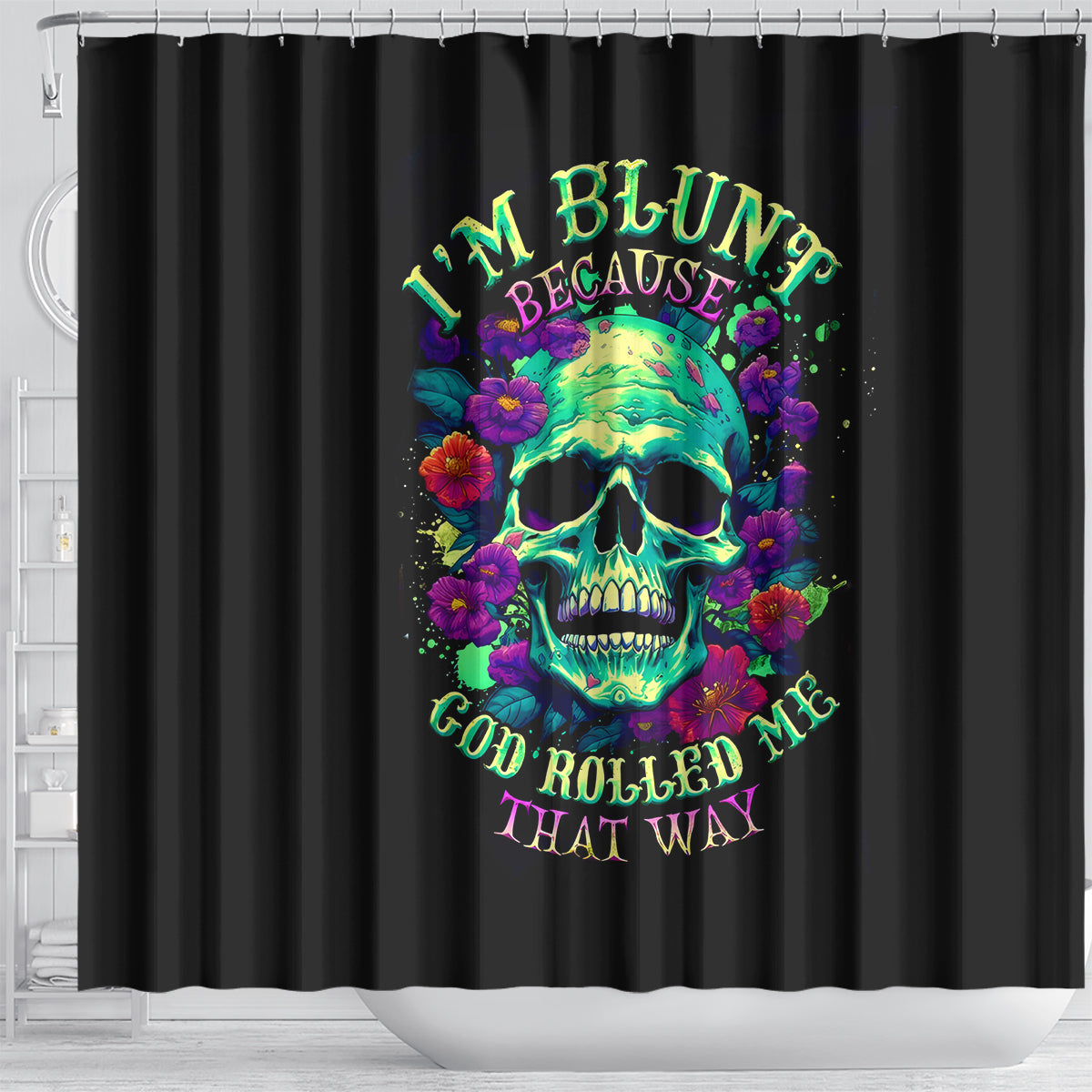 flower-skull-shower-curtain-i-blunt-because-god-rolled-me-that-way