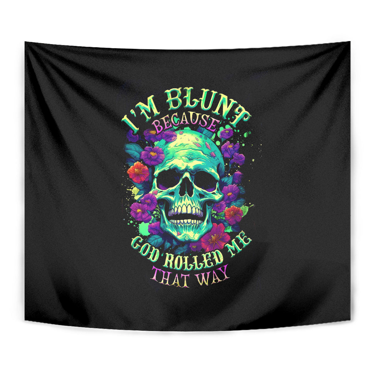 Flower Skull Tapestry I Blunt Because God Rolled Me That Way - Wonder Print Shop