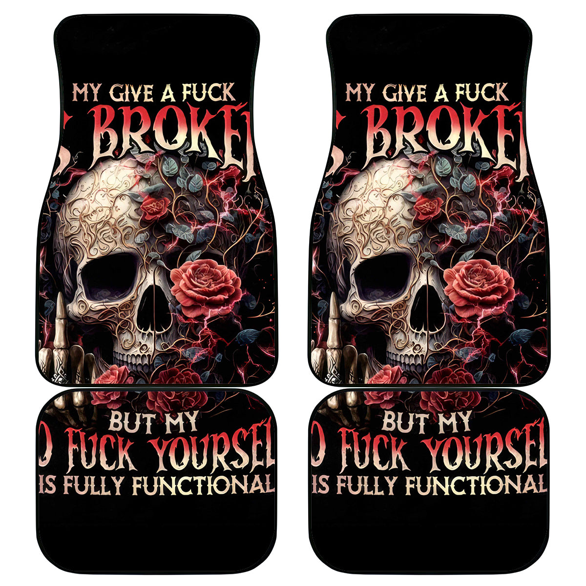 Rose Skull Car Mats My Give A Fuck Is Broken But My Go Fuck Yourself Is Functional - Wonder Print Shop
