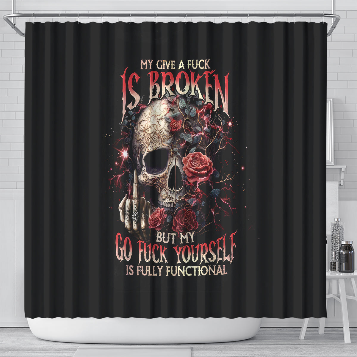 rose-skull-shower-curtain-my-give-a-fuck-is-broken-but-my-go-fuck-yourself-is-functional