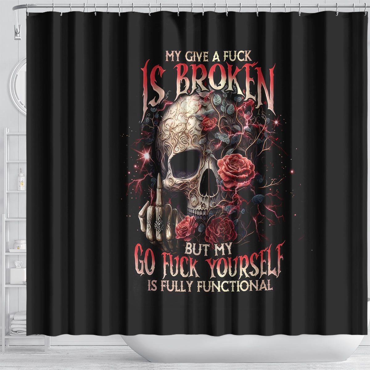 rose-skull-shower-curtain-my-give-a-fuck-is-broken-but-my-go-fuck-yourself-is-functional