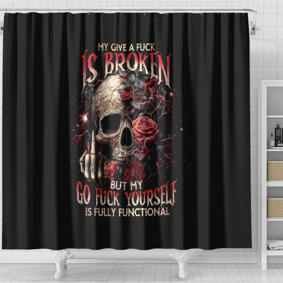 rose-skull-shower-curtain-my-give-a-fuck-is-broken-but-my-go-fuck-yourself-is-functional