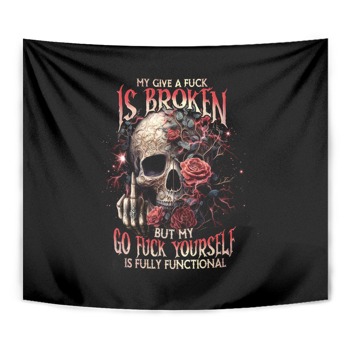 Rose Skull Tapestry My Give A Fuck Is Broken But My Go Fuck Yourself Is Functional - Wonder Print Shop