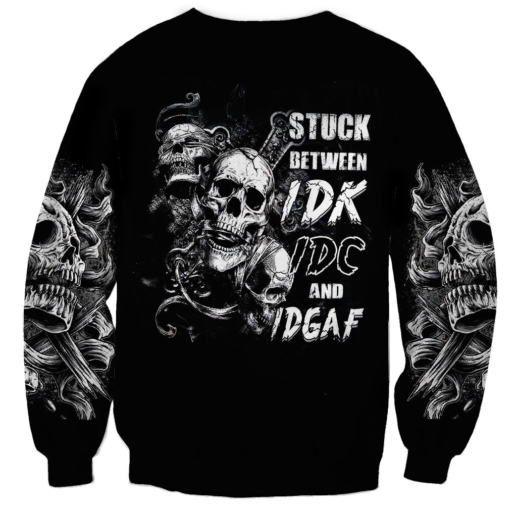 Three Skull Sweatshirt Stuck Between Idk Idc And Idgaf - Wonder Print Shop