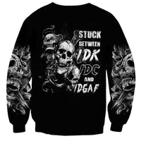 Three Skull Sweatshirt Stuck Between Idk Idc And Idgaf - Wonder Print Shop