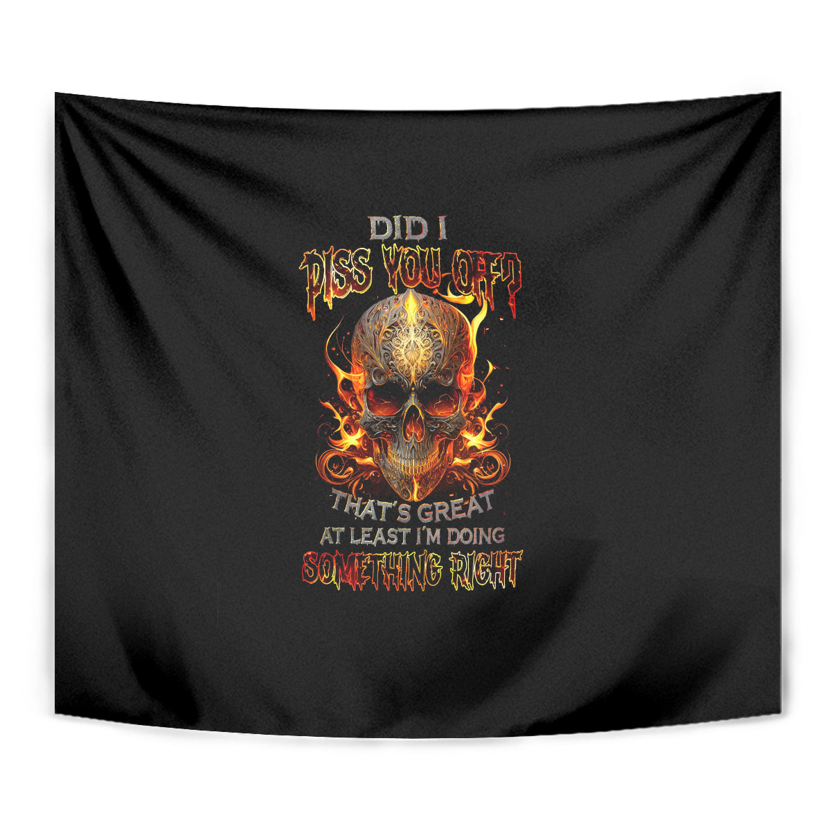 Fire Skull Tapestry Did I Piss You Off That's Great At Least I'm Doing Something Right - Wonder Print Shop