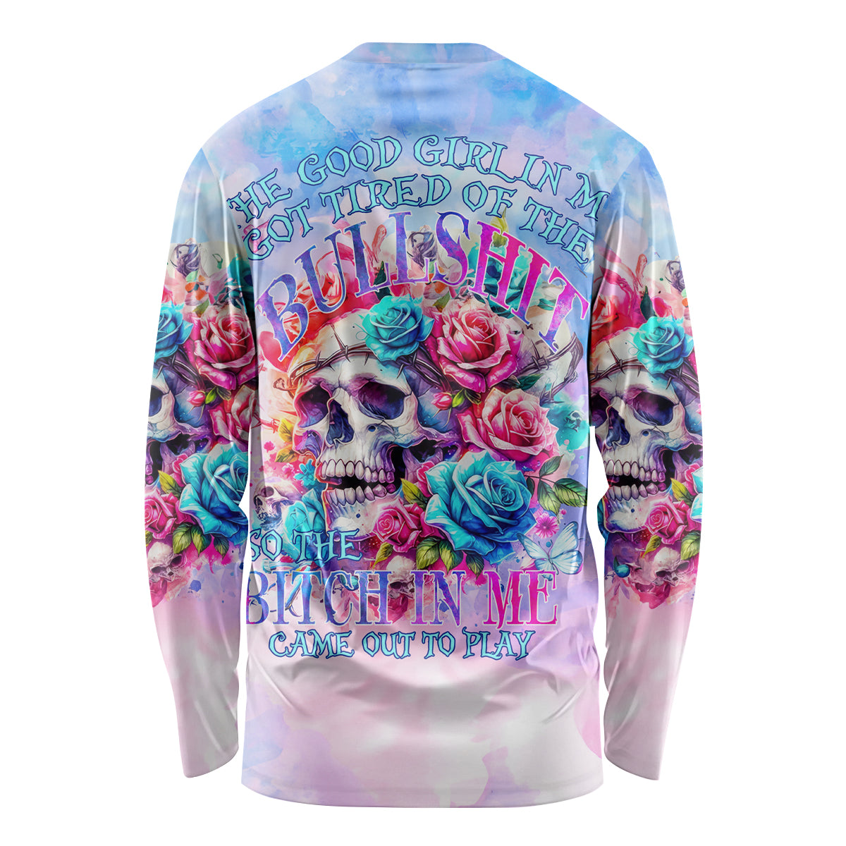 Rose Skull Long Sleeve Shirt The Good Girl In Me Got Tired Of The Bullshit - Wonder Print Shop