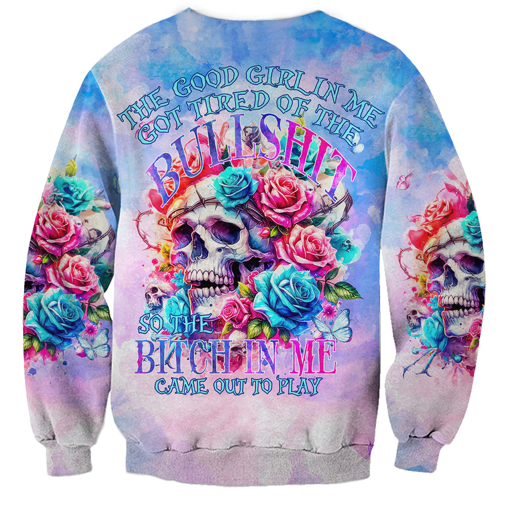 Rose Skull Sweatshirt The Good Girl In Me Got Tired Of The Bullshit - Wonder Print Shop