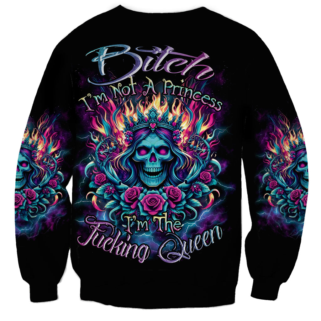 Queen Skull Sweatshirt Bitch I'm Not A Princess I'm The Fucking Queen - Wonder Print Shop
