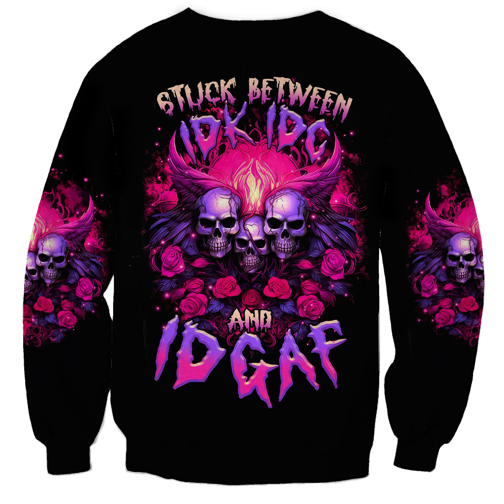 Rose Skull Sweatshirt Stuck Between IDK IDC And IDGAF - Wonder Print Shop