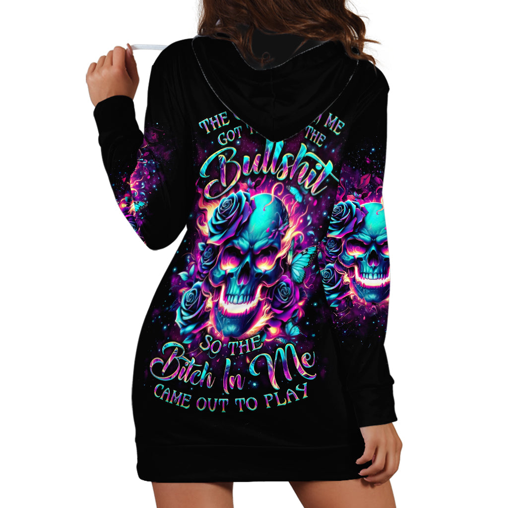 Rose Skull Hoodie Dress The Good Girl In Me Got Tired Of The Bullshit So The Bitch In Me Came Out To Play - Wonder Print Shop