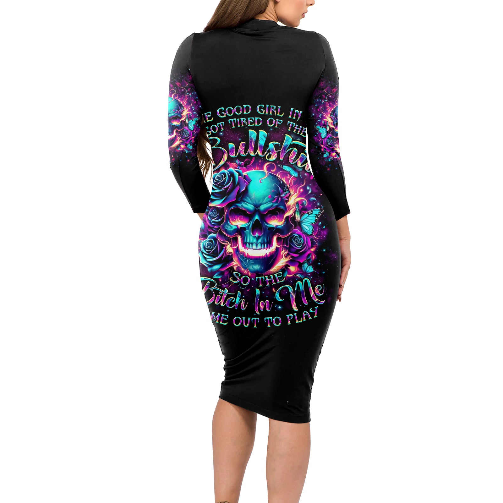Rose Skull Long Sleeve Bodycon Dress The Good Girl In Me Got Tired Of The Bullshit So The Bitch In Me Came Out To Play - Wonder Print Shop