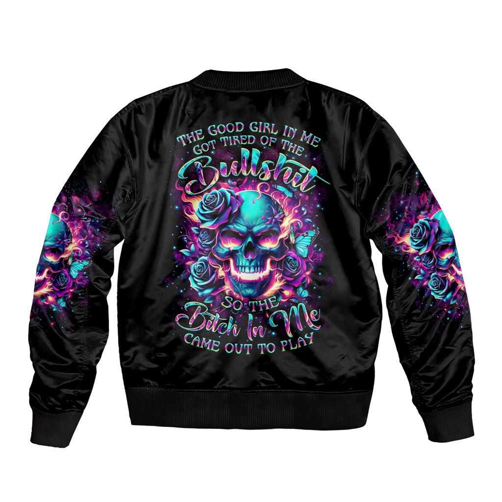 Rose Skull Sleeve Zip Bomber Jacket The Good Girl In Me Got Tired Of The Bullshit So The Bitch In Me Came Out To Play - Wonder Print Shop