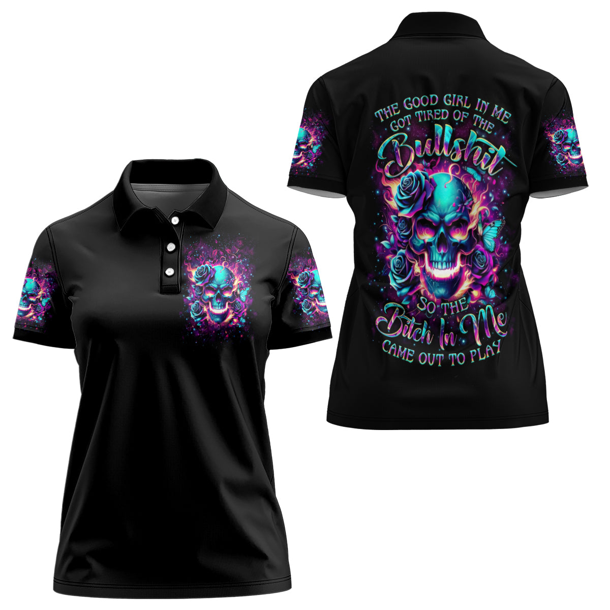 Rose Skull Women Polo Shirt The Good Girl In Me Got Tired Of The Bullshit So The Bitch In Me Came Out To Play - Wonder Print Shop