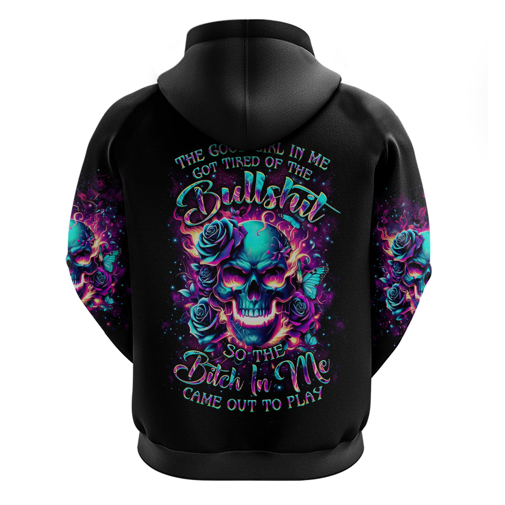 Rose Skull Zip Hoodie The Good Girl In Me Got Tired Of The Bullshit So The Bitch In Me Came Out To Play - Wonder Print Shop