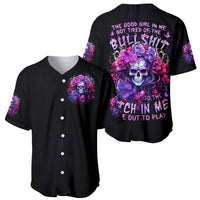Flower Skull Baseball Jersey The Good Girl In Me Got Tired Of The Bullshit So The Bitch In Me Came Out To Play - Wonder Print Shop