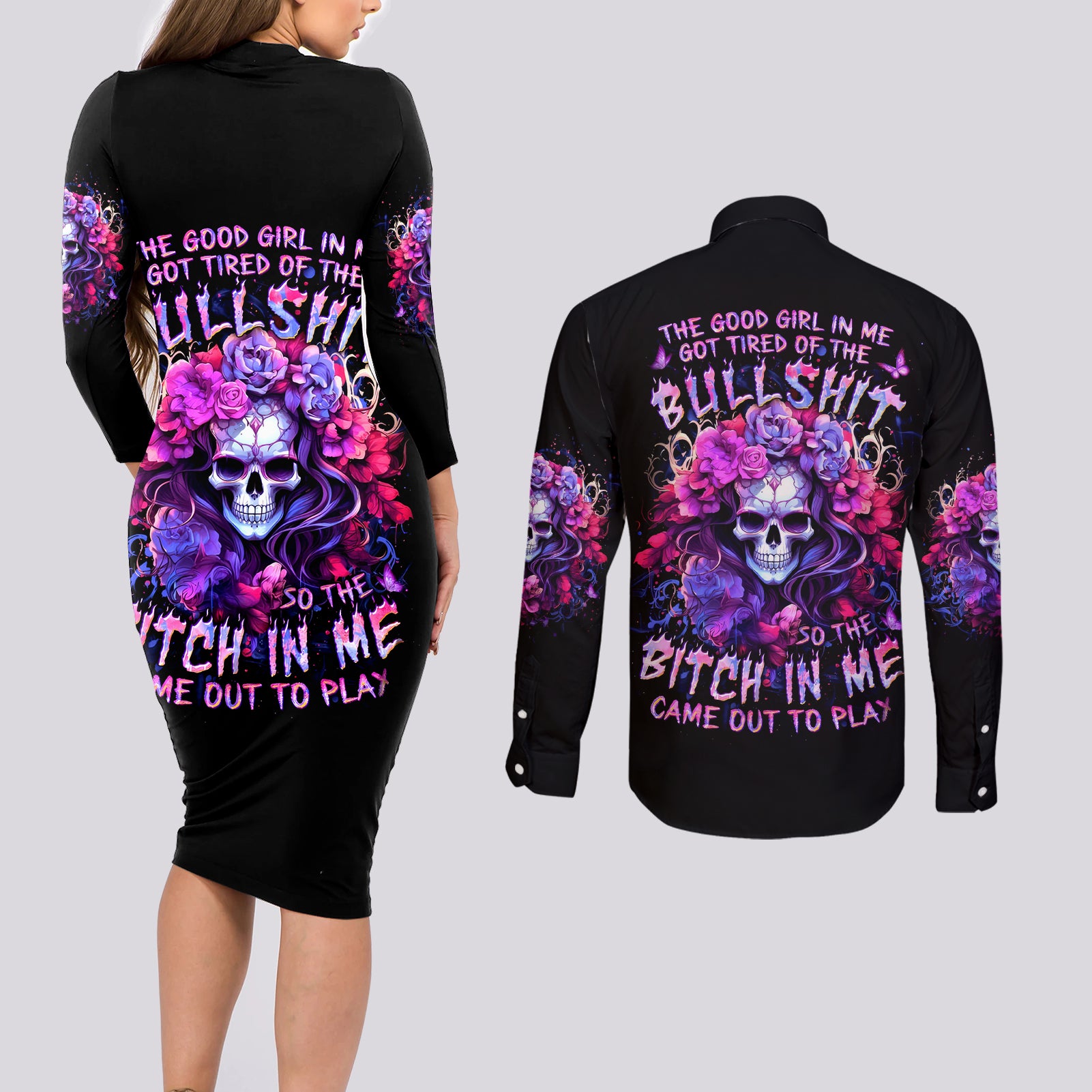 Flower Skull Couples Matching Long Sleeve Bodycon Dress and Long Sleeve Button Shirt The Good Girl In Me Got Tired Of The Bullshit So The Bitch In Me Came Out To Play - Wonder Print Shop
