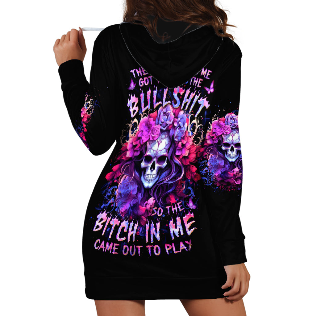 Flower Skull Hoodie Dress The Good Girl In Me Got Tired Of The Bullshit So The Bitch In Me Came Out To Play