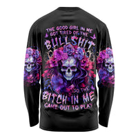 Flower Skull Long Sleeve Shirt The Good Girl In Me Got Tired Of The Bullshit So The Bitch In Me Came Out To Play - Wonder Print Shop