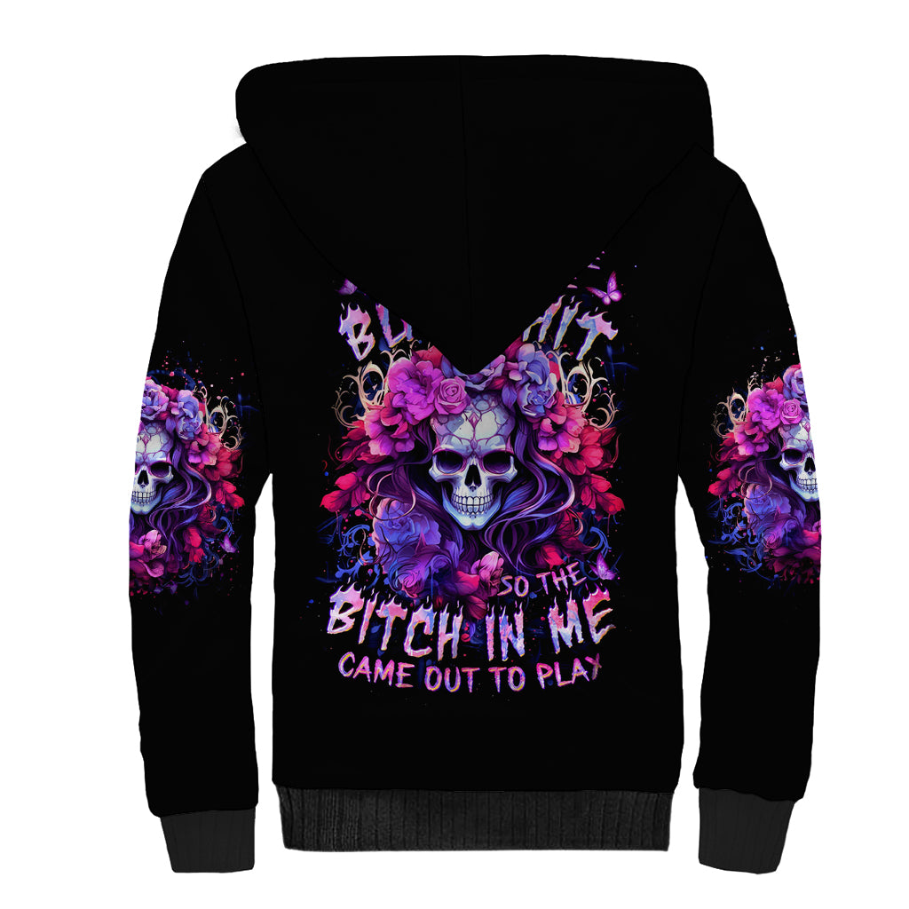 Flower Skull Sherpa Hoodie The Good Girl In Me Got Tired Of The Bullshit So The Bitch In Me Came Out To Play - Wonder Print Shop