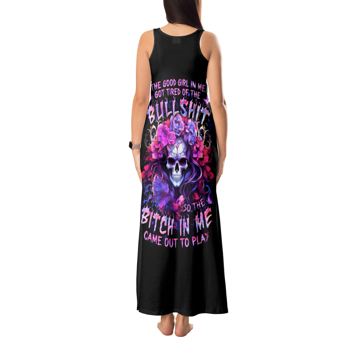 Flower Skull Tank Maxi Dress The Good Girl In Me Got Tired Of The Bullshit So The Bitch In Me Came Out To Play - Wonder Print Shop