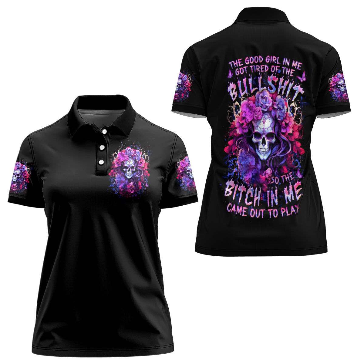 Flower Skull Women Polo Shirt The Good Girl In Me Got Tired Of The Bullshit So The Bitch In Me Came Out To Play - Wonder Print Shop