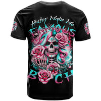 Rose Skull T Shirt Hater Make Me Famous So Keep On Hating Me Bitch - Wonder Print Shop
