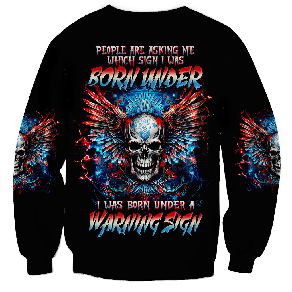 Wings Skull Sweatshirt People Are Asking Me Which Sign I was Born Under I Was Born Under A Warning Sigh - Wonder Print Shop