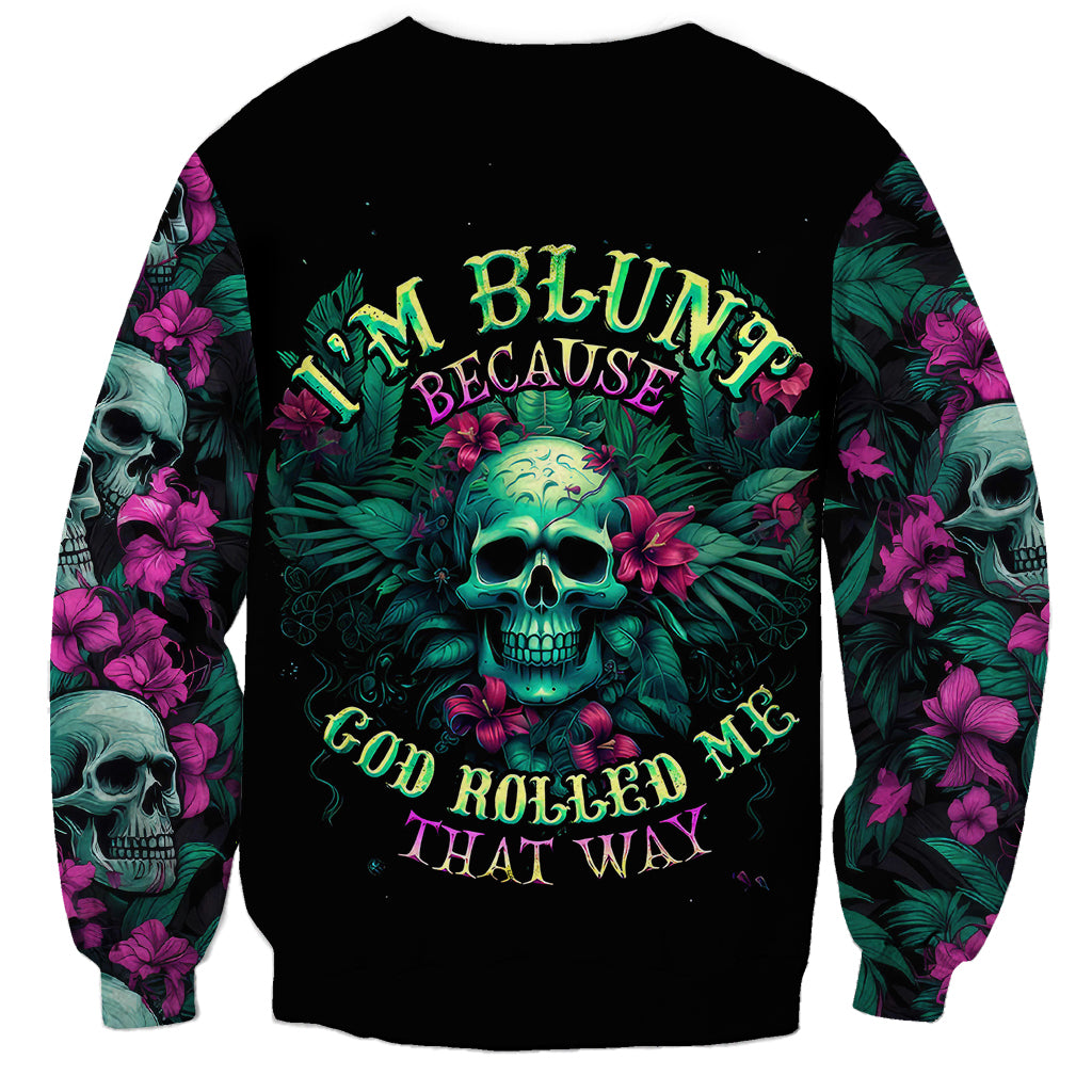 Tropical Skull Sweatshirt I'm Blunt Because God Rolled Me That Way - Wonder Print Shop