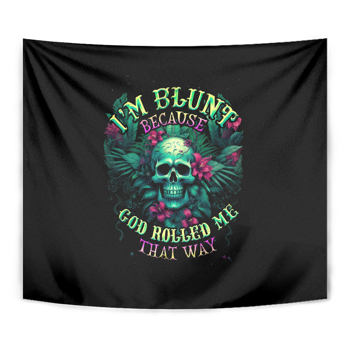 Tropical Skull Tapestry I'm Blunt Because God Rolled Me That Way - Wonder Print Shop