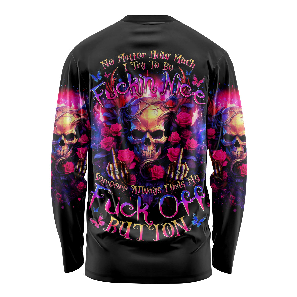 Rose Skull Long Sleeve Shirt No Matter How Much I Try To Be Fucking Nice - Wonder Print Shop
