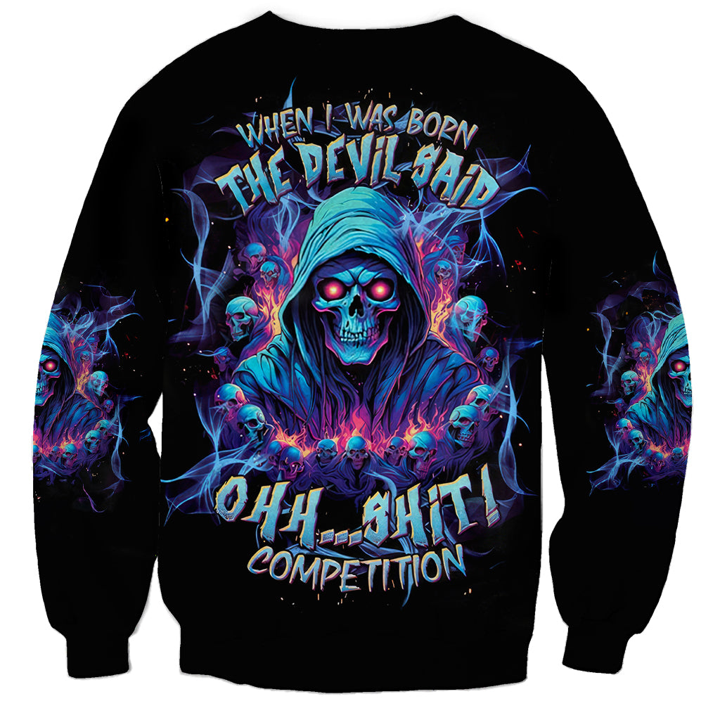 Reaper Skull Sweatshirt When I Was Born The Devil Said Oh Shit Competition - Wonder Print Shop