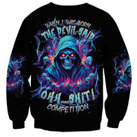 Reaper Skull Sweatshirt When I Was Born The Devil Said Oh Shit Competition - Wonder Print Shop
