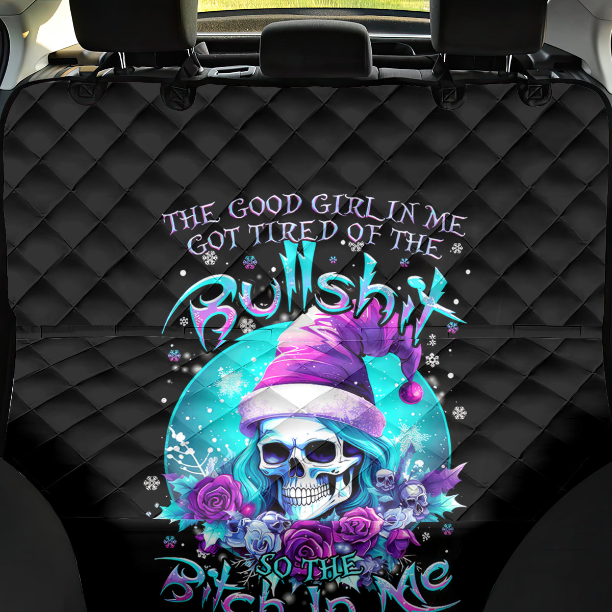 Skull Witch Santa Back Car Seat Cover The Good Girl In Me Got Tired So Bitch In Me Came Out - Wonder Print Shop