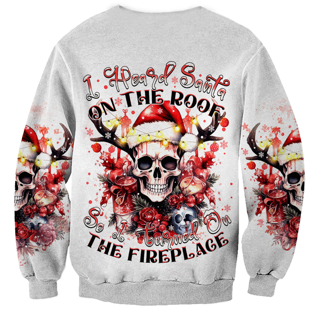 Skull Santa Claus Sweatshirt I Heard Santa On The Roof So I Turned On Fireplace - Wonder Print Shop