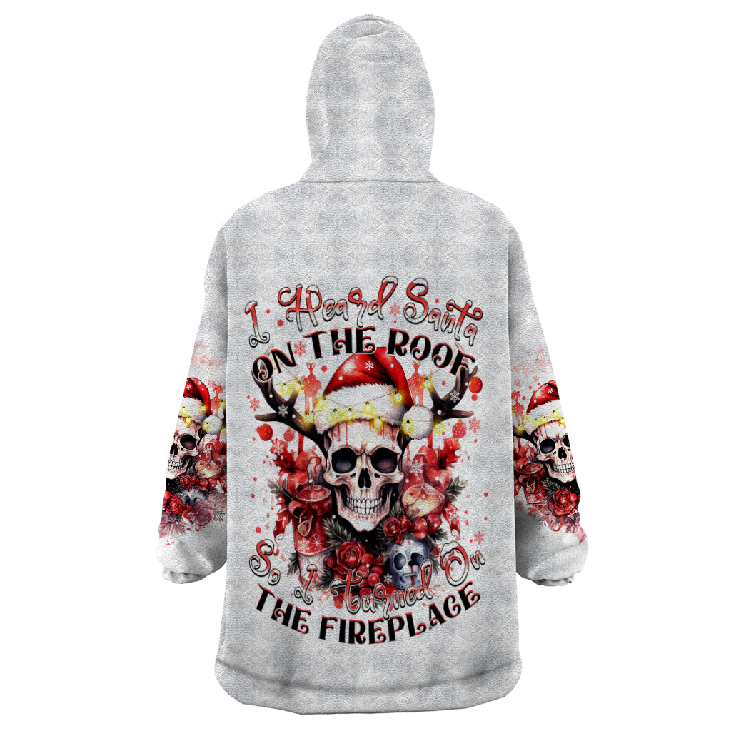 Skull Santa Claus Wearable Blanket Hoodie I Heard Santa On The Roof So I Turned On Fireplace - Wonder Print Shop