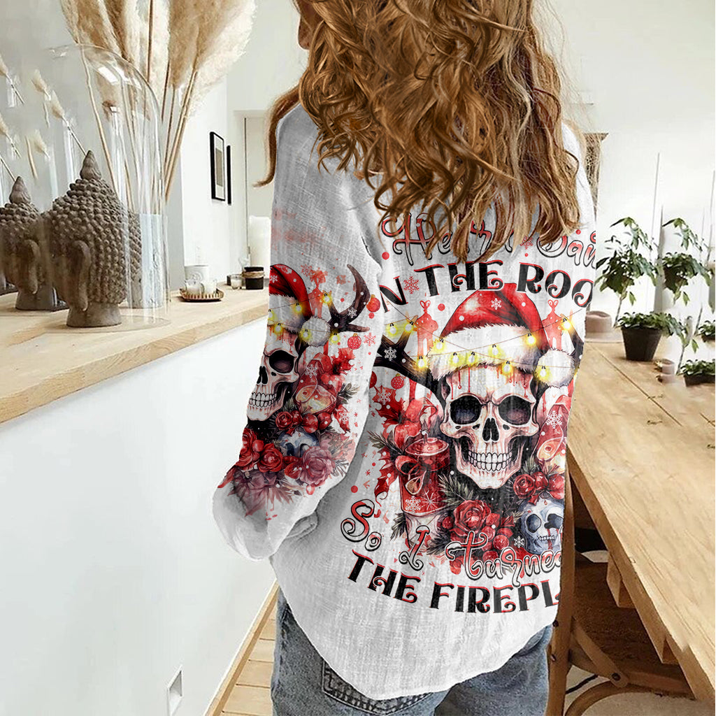 Skull Santa Claus Women Casual Shirt I Heard Santa On The Roof So I Turned On Fireplace - Wonder Print Shop